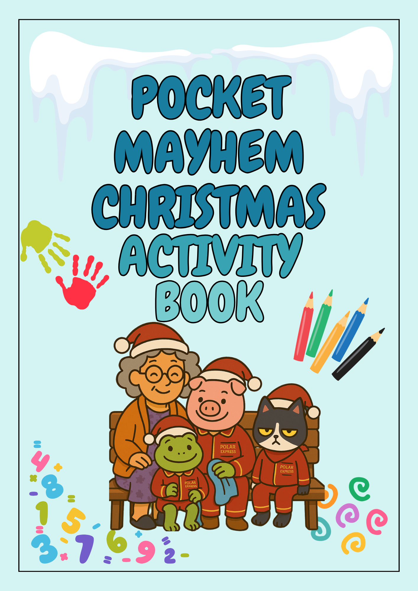 Front cover of the Pocket Mayhem Christmas Activity Book by Carol McMahon, showing Nana, Pig, Frog and Cat wearing Santa hats and Polar Express pajamas on a bench surrounded by numbers and coloured pencils.